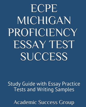 Paperback ECPE Michigan Proficiency Essay Test Success: Study Guide with Essay Practice Tests and Writing Samples Book