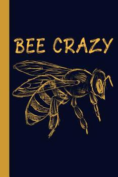 Paperback Bee Crazy: Honey Bee 6x9 120 Page College Ruled Beekeeper Notebook Book