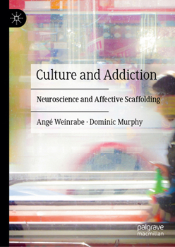 Hardcover Culture and Addiction: Neuroscience and Affective Scaffolding Book