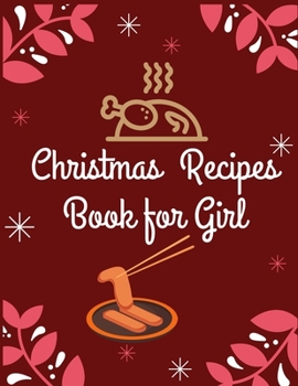 Christmas Recipes Book for Girl: Awesome Christmas Recipes Blank & empty journal for the winter holiday season to write in, collect your favorite Christmas recipes