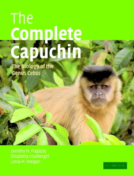 Paperback The Complete Capuchin: The Biology of the Genus Cebus Book