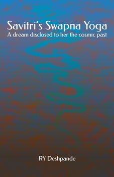 Paperback Savitri's Swapna Yoga: A dream disclosed to her the cosmic past Book