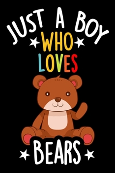 Paperback Just a Boy Who Loves Bears Notebook Journal: Lined Journals Notebooks Gifts For Boys Who love Bears - Perfect 120 Pages Lined Diary Book For Kids Who Book