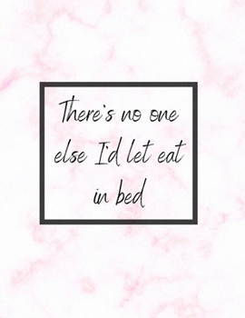 Paperback There's No One Else I'd Let Eat In Bed: Valentines Day Sketchbook Book