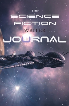 Paperback The Science Fiction Writer Journal: blank notebook for scifi writers, science fiction authors, create galaxies inhabited by strange aliens Book