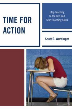 Paperback Time for Action: Stop Teaching to the Test and Start Teaching Skills Book