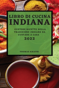 Paperback Libro Di Cucina Indiana 2022: Gustose Ricette Della Tradizione Indiane Da Gustare a Casa [Italian] Book