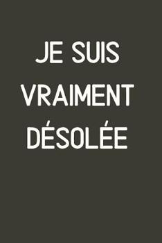 Je Suis Vraiment D�sol�e: Original Carnet De Notes, Message Pour Demander Pardon