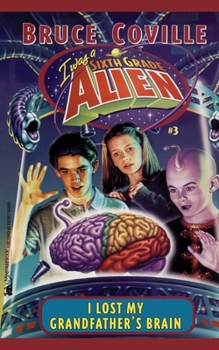 I Lost My Grandfather's Brain (Sixth Grade Alien, #3) - Book #3 of the Sixth Grade Alien