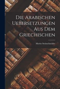 Paperback Die Arabischen Uebersetzungen Aus Dem Griechischen [German] Book