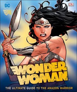 Hardcover DC Comics Wonder Woman: The Ultimate Guide to the Amazon Warrior Book