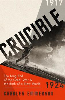 Hardcover Crucible: The Long End of the Great War and the Birth of a New World, 1917-1924 Book