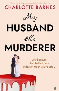 My Husband the Murderer: A BRAND NEW totally gripping psychological thriller full of twists