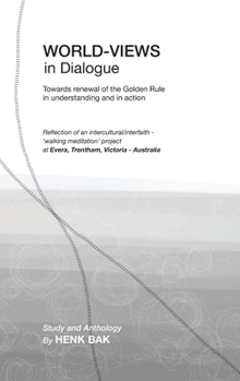 Hardcover World-Views in Dialogue: Towards renewal of the Golden Rule, in understanding and in action: Study and Anthology Book