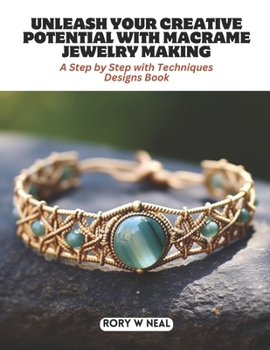 Paperback Unleash Your Creative Potential with Macrame Jewelry Making: A Step by Step with Techniques Designs Book