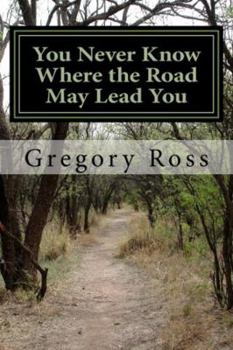 Paperback You Never Know Where the Road May Lead You Book
