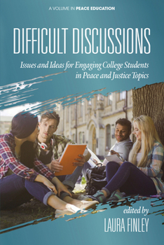 Difficult Discussions: Issues and Ideas for Engaging College Students in Peace and Justice Topics