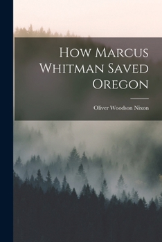 Paperback How Marcus Whitman Saved Oregon Book