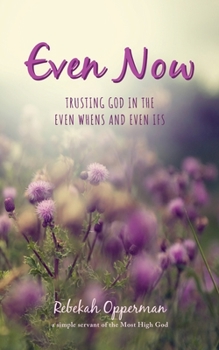 Paperback Even Now: Trusting God in the Even Whens and Even Ifs Book