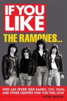 Paperback If You Like the Ramones...: Here Are Over 200 Bands, CDs, Films and Other Oddities That You Will Love Book