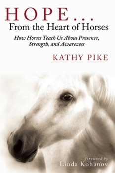 Paperback Hope . . . from the Heart of Horses: How Horses Teach Us about Presence, Strength, and Awareness Book