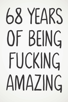 68 Years Of Being Fucking Amazing: Awesome Positive 68th Birthday Card Journal Diary Notebook Gift - 122 Pages -