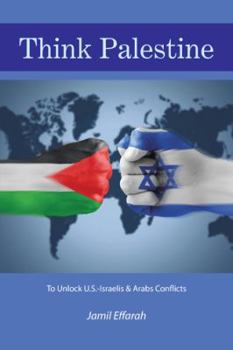 Think Palestine: To Unlock U.S.-Israelis & Arabs Conflicts