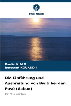 Die Einführung und Ausbreitung von Bwiti bei den Pové (Gabun) (German Edition)