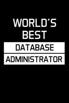 WORLD'S BEST DATABASE ADMINISTRATOR: Administrator Gifts - Blank Lined Notebook Journal  – (6 x 9 Inches) – 120 Pages