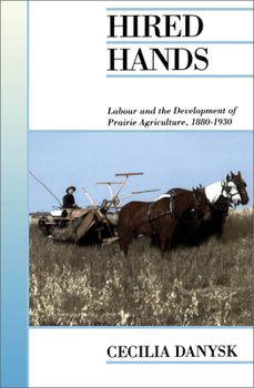 Paperback Hired Hands: Labour and the Development of Prairie Agriculture, 1880-1930 Book