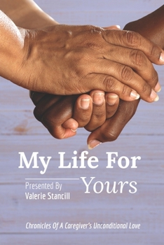 Paperback My Life for Yours: Chronicles of a Caregiver's Unconditional Love Book