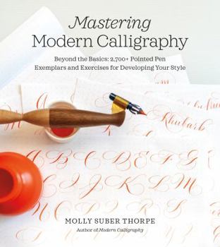 Spiral-bound Mastering Modern Calligraphy: Beyond the Basics: 2,700+ Pointed Pen Exemplars and Exercises for Developing Your Style Book