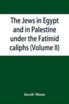 Paperback The Jews in Egypt and in Palestine under the Fāṭimid caliphs; a contribution to their political and communal history based chiefly on geni Book