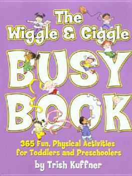 Paperback The Wriggle and Giggle Busy Book: 365 Fun, Physical Activities for Toddlers and Preschoolers Book