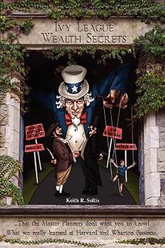 Hardcover Ivy League Wealth Secrets: That the Master Planners don't want you to know! Book