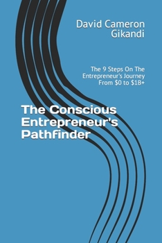 Paperback The Conscious Entrepreneur's Pathfinder: The 9 Steps On The Entrepreneur's Journey From $0 to $1B+ Book