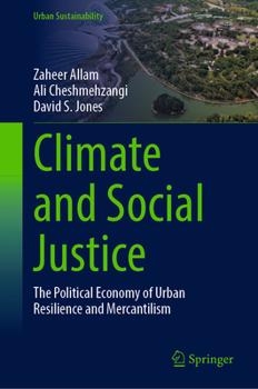 Hardcover Climate and Social Justice: The Political Economy of Urban Resilience and Mercantilism Book