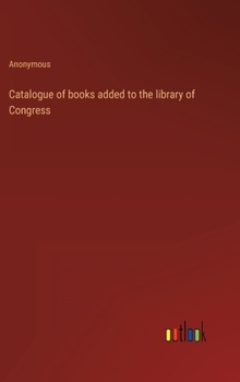 Hardcover Catalogue of books added to the library of Congress Book