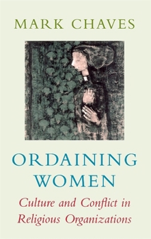 Ordaining Women: Culture and Conflict in Religious Organizations