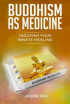 Paperback Buddhism as Medicine: Uncover Your Innate Healing Book