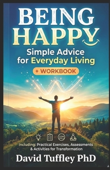 Being Happy: Simple Advice for Everyday Living
