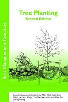 Paperback Tree Planting: Special companion publication to the ANSI 300 Part 6: Tree, Shrub, and Other Woody Plant Management - Standard Practices (Transplanting) (Best Management Practices) Book