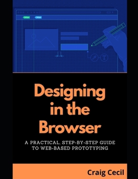 Paperback Designing in the Browser: A Practical, Step-by-Step Guide to Web-Based Prototyping Book
