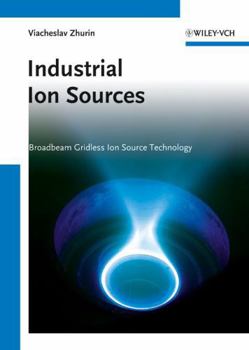 Hardcover Industrial Ion Sources: Broadbeam Gridless Ion Source Technology Book