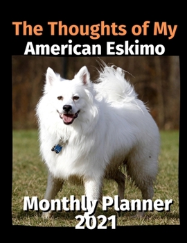 Paperback The Thoughts of My American Eskimo: Monthly Planner 2021 Book