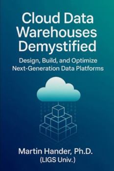Paperback Cloud Data Warehouses Demystified: Design, Build, and Optimize Next-Generation Data Platforms Book