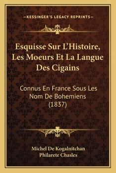 Paperback Esquisse Sur L'Histoire, Les Moeurs Et La Langue Des Cigains: Connus En France Sous Les Nom De Bohemiens (1837) [French] Book