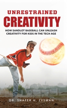 Hardcover Unrestrained Creativity: How Sandlot Baseball Can Unleash Creativity For Kids In The Tech Age Book