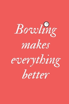 Paperback bowling journal - Bowling makes everything better: cover -lined 120 pages writing notebook diary Book