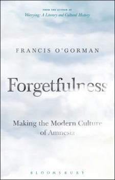 Hardcover Forgetfulness: Making the Modern Culture of Amnesia Book